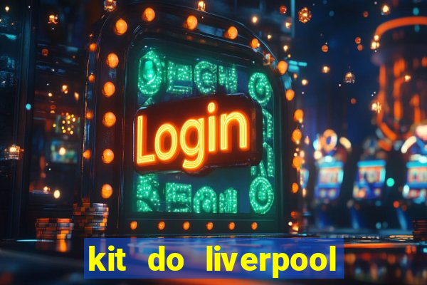 kit do liverpool dls 19